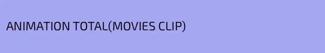 ANIMATION TOTAL(MOVIES CLIP)